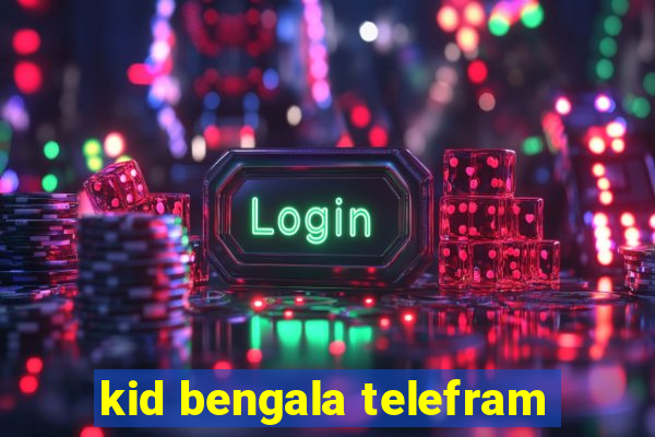 kid bengala telefram